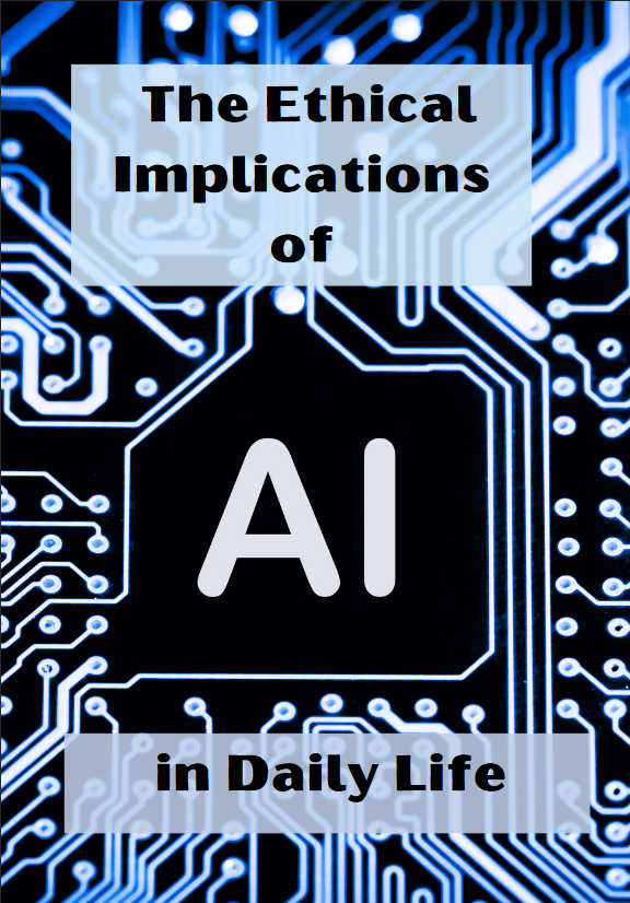 The Ethical Implications of AI in daily life
