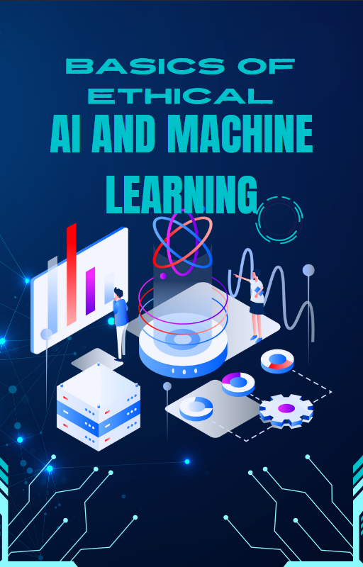 Basics of Ethical AI and Machine Learning