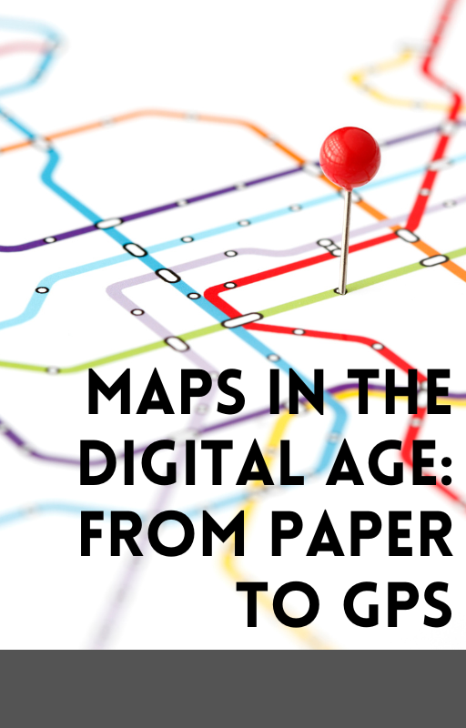 Maps in the Digital Age From Paper to GPS