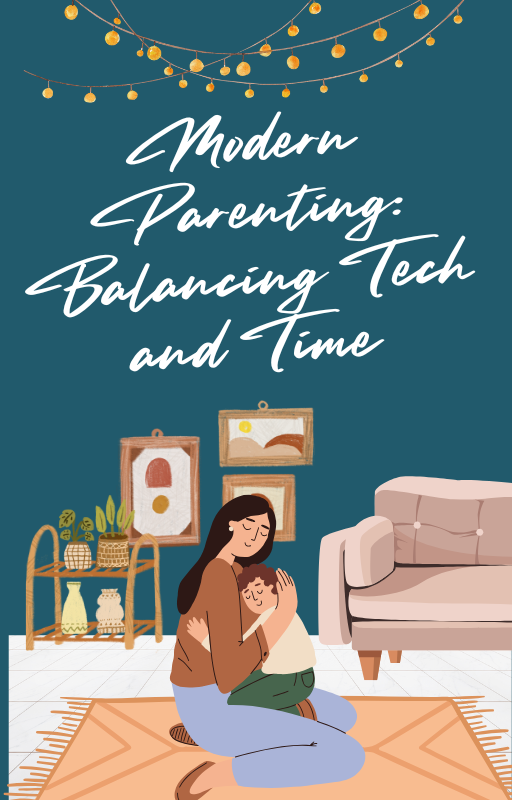 Modern Parenting Balancing Tech and Time