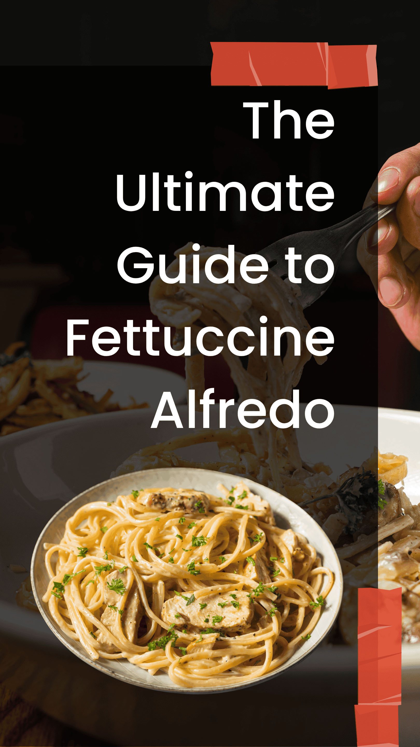 The Ultimate Guide to Fettuccine Alfredo: Perfecting the Classic Italian Dish